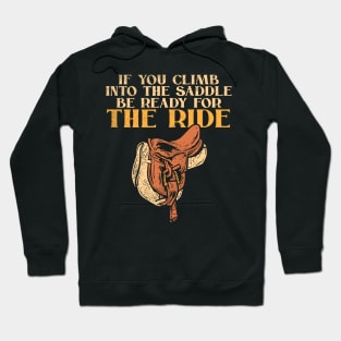 if you climb into the saddle be ready for the ride Hoodie